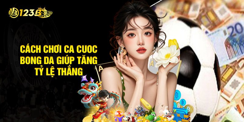 Cách Chơi Ca Cuoc Bong Da Giúp Tăng Tỷ Lệ Thắng
