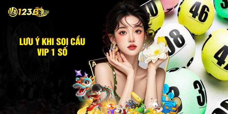 Lưu Ý Khi Soi Cầu Vip 1 Số