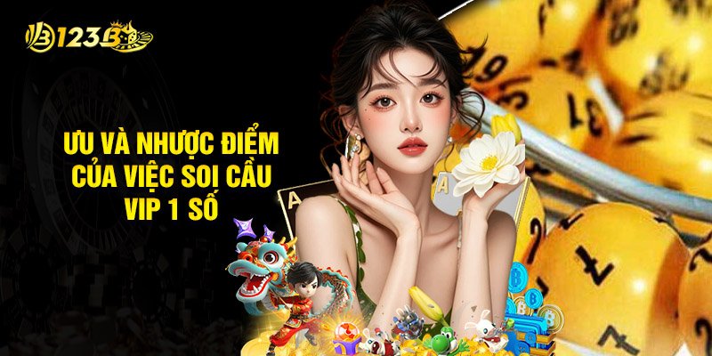 Ưu Và Nhược Điểm Của Việc Soi Cầu Vip 1 Số